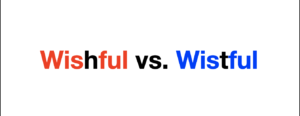 Wishful vs Wistful